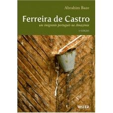 FERREIRA DE CASTRO - UM IMIGRANTE PORTUGUES NA AMAZÔNIA